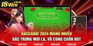 Baccarat 2024 Mang Nhiều Đặc Trưng Mới Lạ, Vô Cùng Cuốn Hút