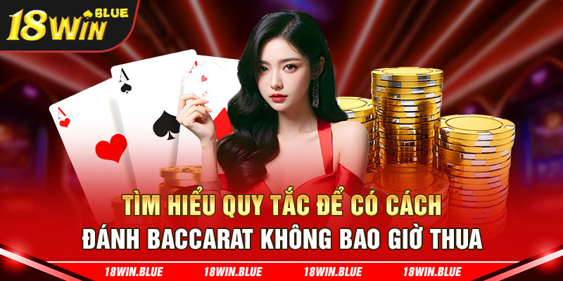 Tìm hiểu quy tắc để có cách đánh Baccarat không bao giờ thua