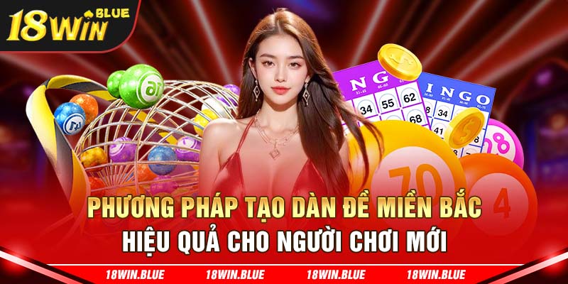 Phương pháp tạo dàn đề miền bắc hiệu quả cho người chơi mới