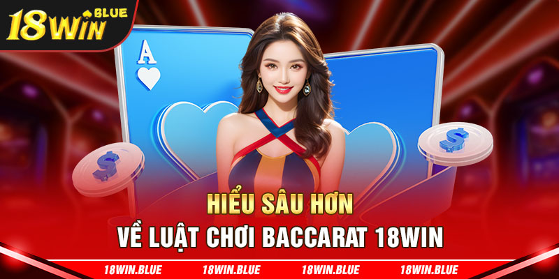 Hiểu sâu hơn về luật chơi Baccarat 18win