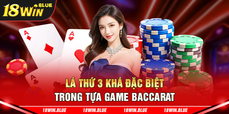 Lá thứ 3 khá đặc biệt trong tựa game Baccarat