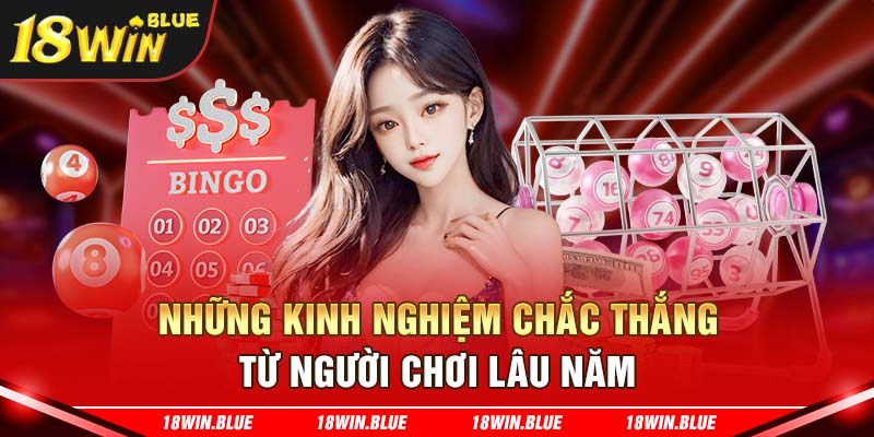 Những kinh nghiệm chắc thắng từ người chơi lâu năm