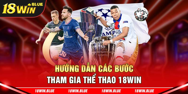 Hướng dẫn tham gia trải nghiệm chuyên mục thể thao 18win