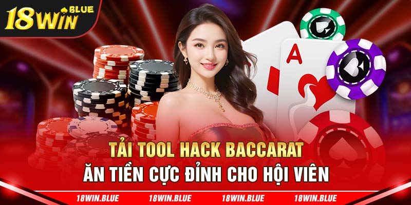 Tải tool hack baccarat ăn tiền cực đỉnh cho hội viên