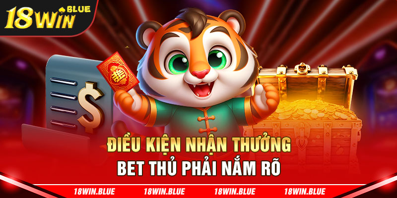 Điều kiện nhận thưởng bet thủ phải nắm rõ