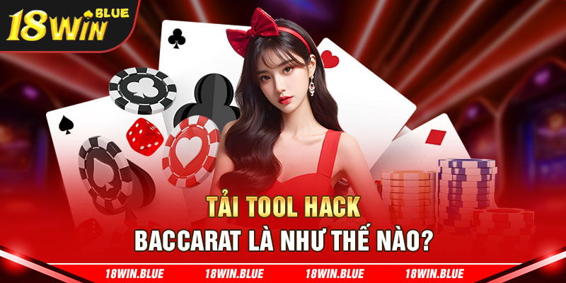 Tải tool hack baccarat là như thế nào?