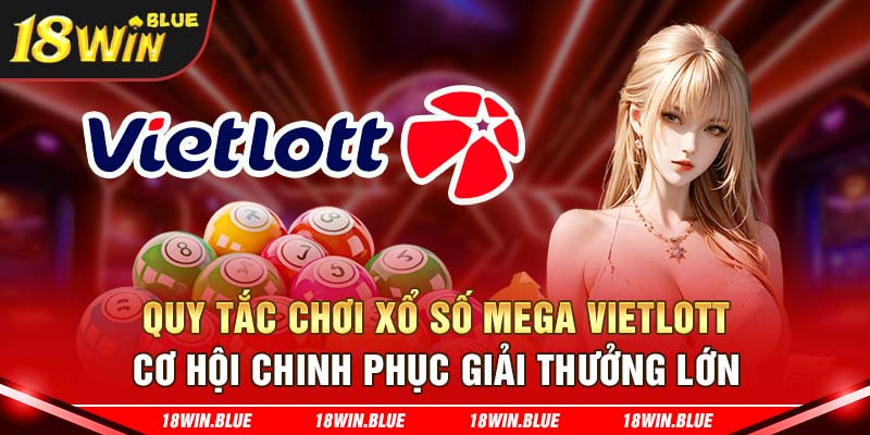 Quy tắc chơi xổ số Mega Vietlott