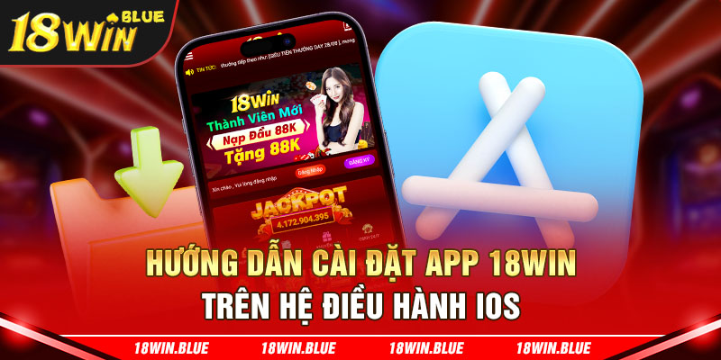 Hướng dẫn cài đặt app 18win trên hệ điều hành iOS