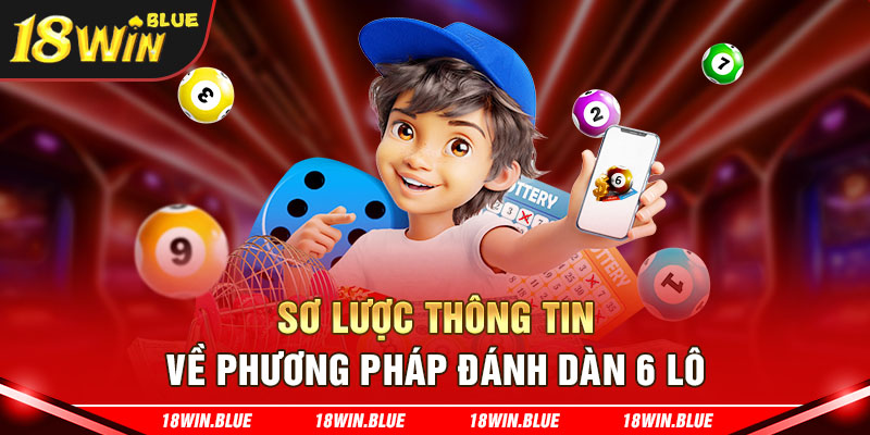 Sơ lược thông tin về phương pháp đánh dàn 6 lô