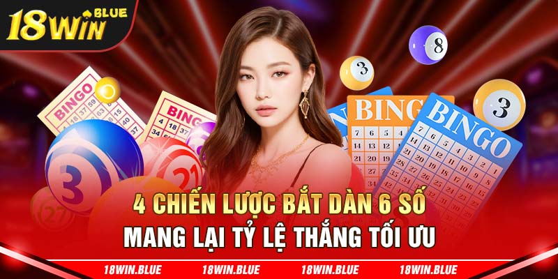 4 chiến lược bắt dàn 6 số mang lại tỷ lệ thắng tối ưu