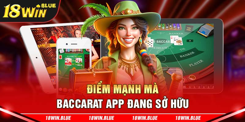 Điểm mạnh mà Baccarat app đang sở hữu