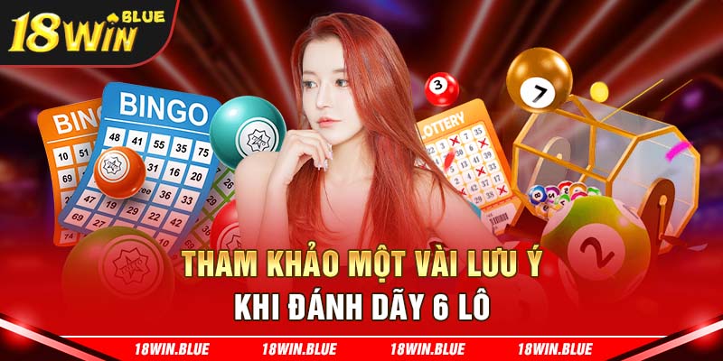 Tham khảo một vài lưu ý khi đánh dãy 6 lô