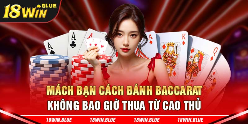 Mách Bạn Cách Đánh Baccarat Không Bao Giờ Thua Từ Cao Thủ